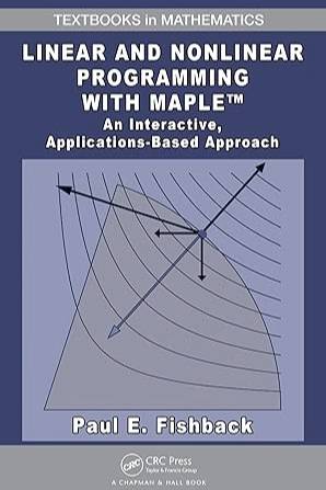Linear and Nonlinear Programming with Maple:  An Interactive, Applications-Based Approach